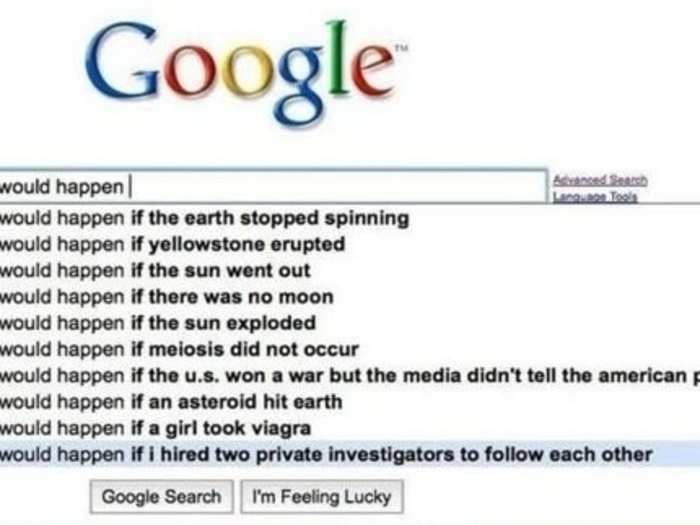 Google introduced autocomplete in 2010. Since then the feature has resulted in some pretty hilarious results. Take for example the classic "what would happen if..." query. How many people actually wonder what would happen is the sun exploded?