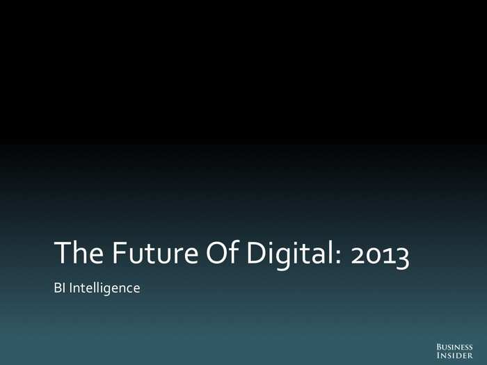 THE FUTURE OF DIGITAL: 2013
